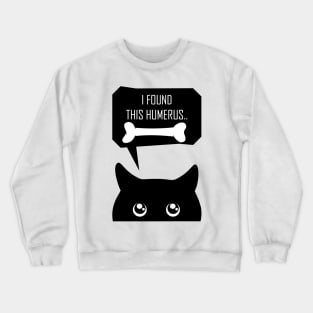 Black cat says i found this humerus Crewneck Sweatshirt